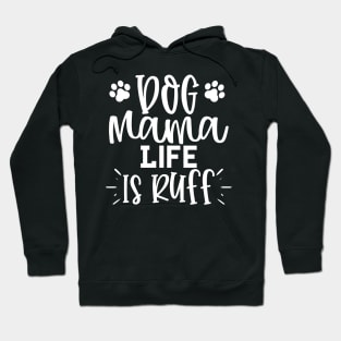 Dog Mama Life Is Ruff. Funny Dog Lover Design. Hoodie